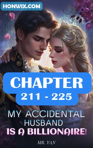 MY ACCIDENTAL HUSBAND IS A BILLIONAIRE CHAPTER 211-225