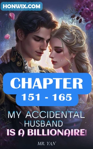 MY ACCIDENTAL HUSBAND IS A BILLIONAIRE CHAPTER 151-165