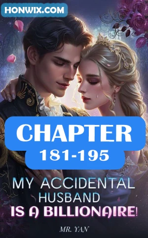 MY ACCIDENTAL HUSBAND IS A BILLIONAIRE CHAPTER 181-195