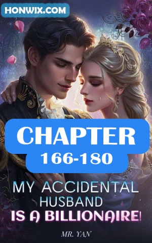 MY ACCIDENTAL HUSBAND IS A BILLIONAIRE CHAPTER 166-180