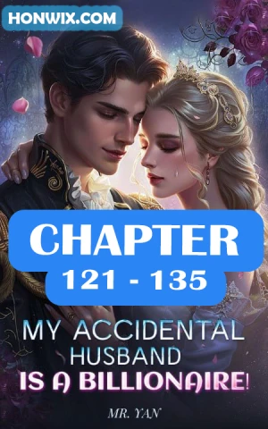 MY ACCIDENTAL HUSBAND IS A BILLIONAIRE CHAPTER 121-135