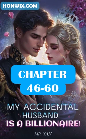 MY ACCIDENTAL HUSBAND IS A BILLIONAIRE CHAPTER 46-60